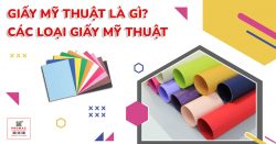 Giấy mỹ thuật là gì? Các loại giấy mỹ thuật phổ biến trong in ấn